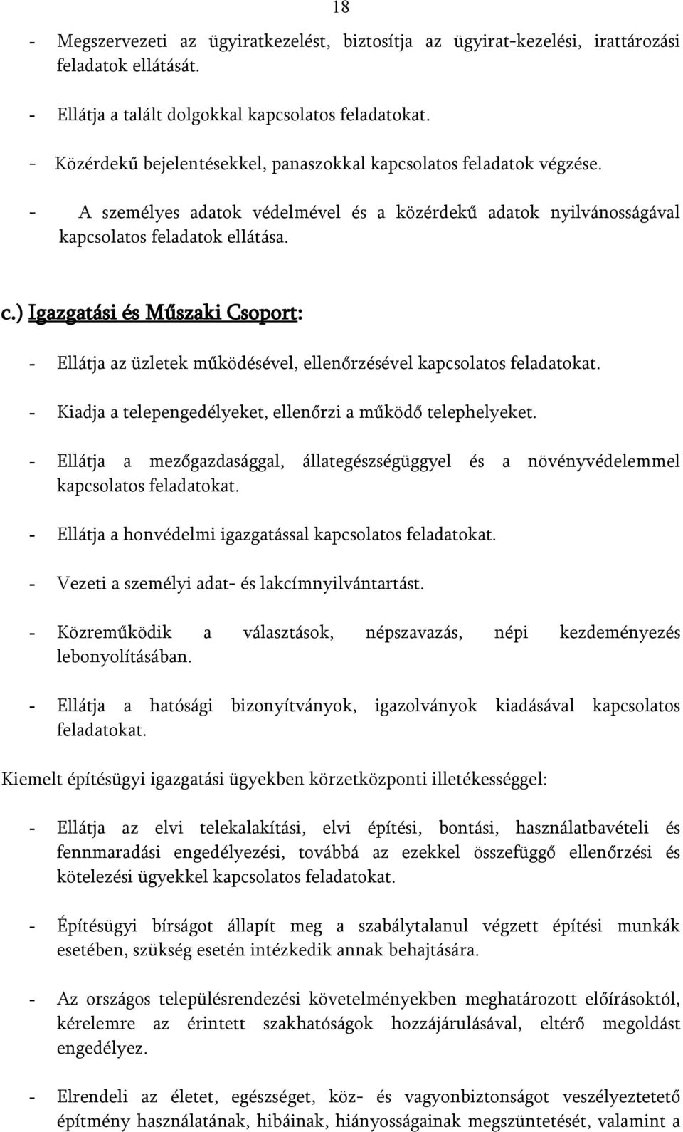 ) Igazgatási és Műszaki Csoport: - Ellátja az üzletek működésével, ellenőrzésével kapcsolatos feladatokat. - Kiadja a telepengedélyeket, ellenőrzi a működő telephelyeket.