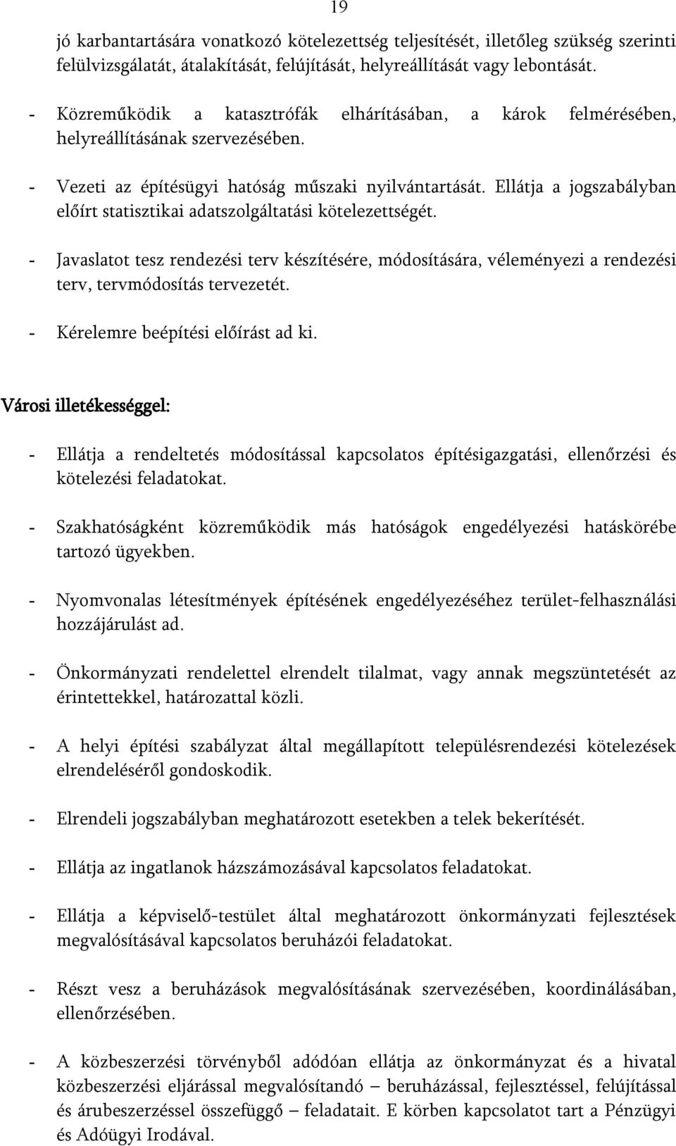 Ellátja a jogszabályban előírt statisztikai adatszolgáltatási kötelezettségét. - Javaslatot tesz rendezési terv készítésére, módosítására, véleményezi a rendezési terv, tervmódosítás tervezetét.