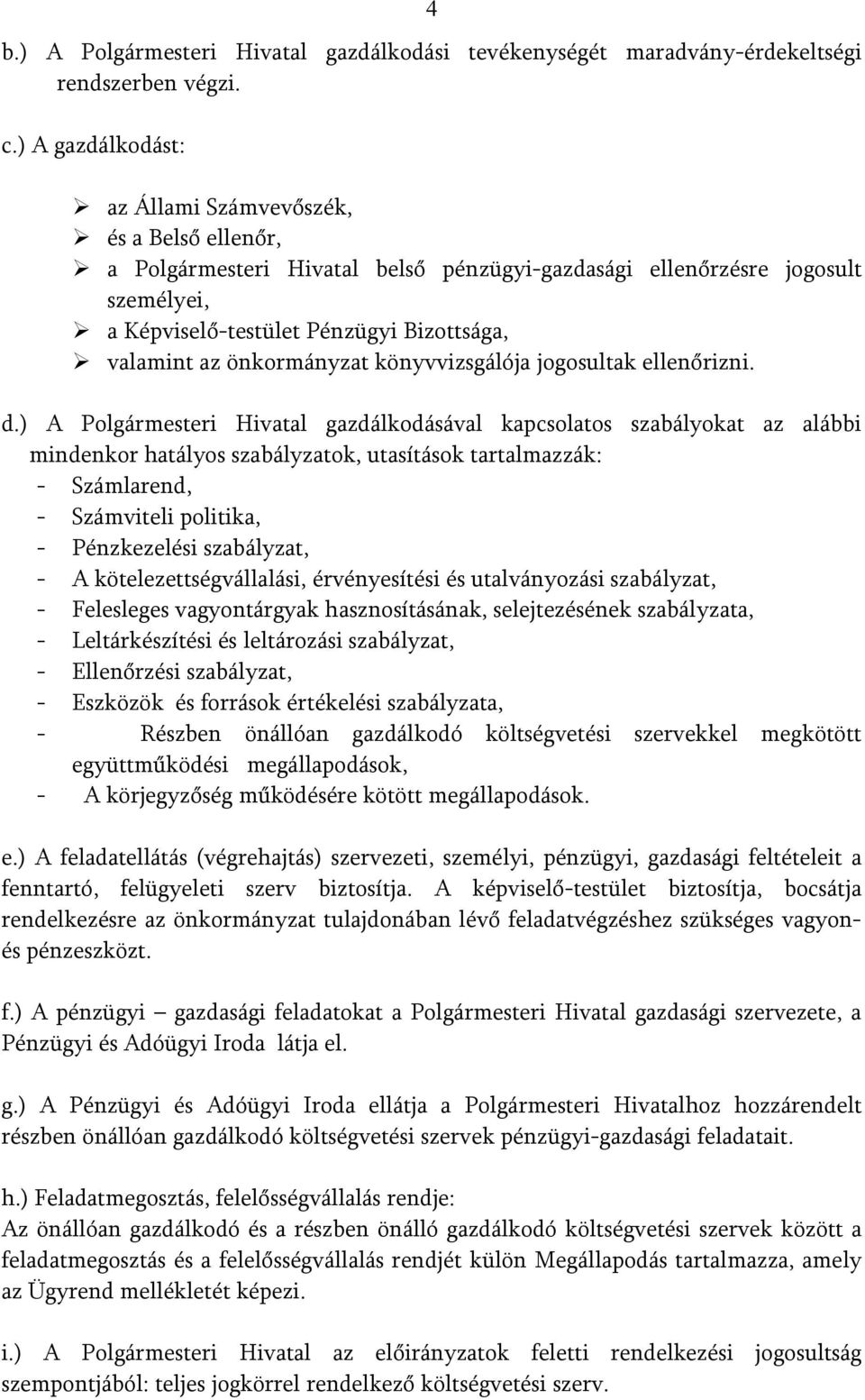 önkormányzat könyvvizsgálója jogosultak ellenőrizni. d.