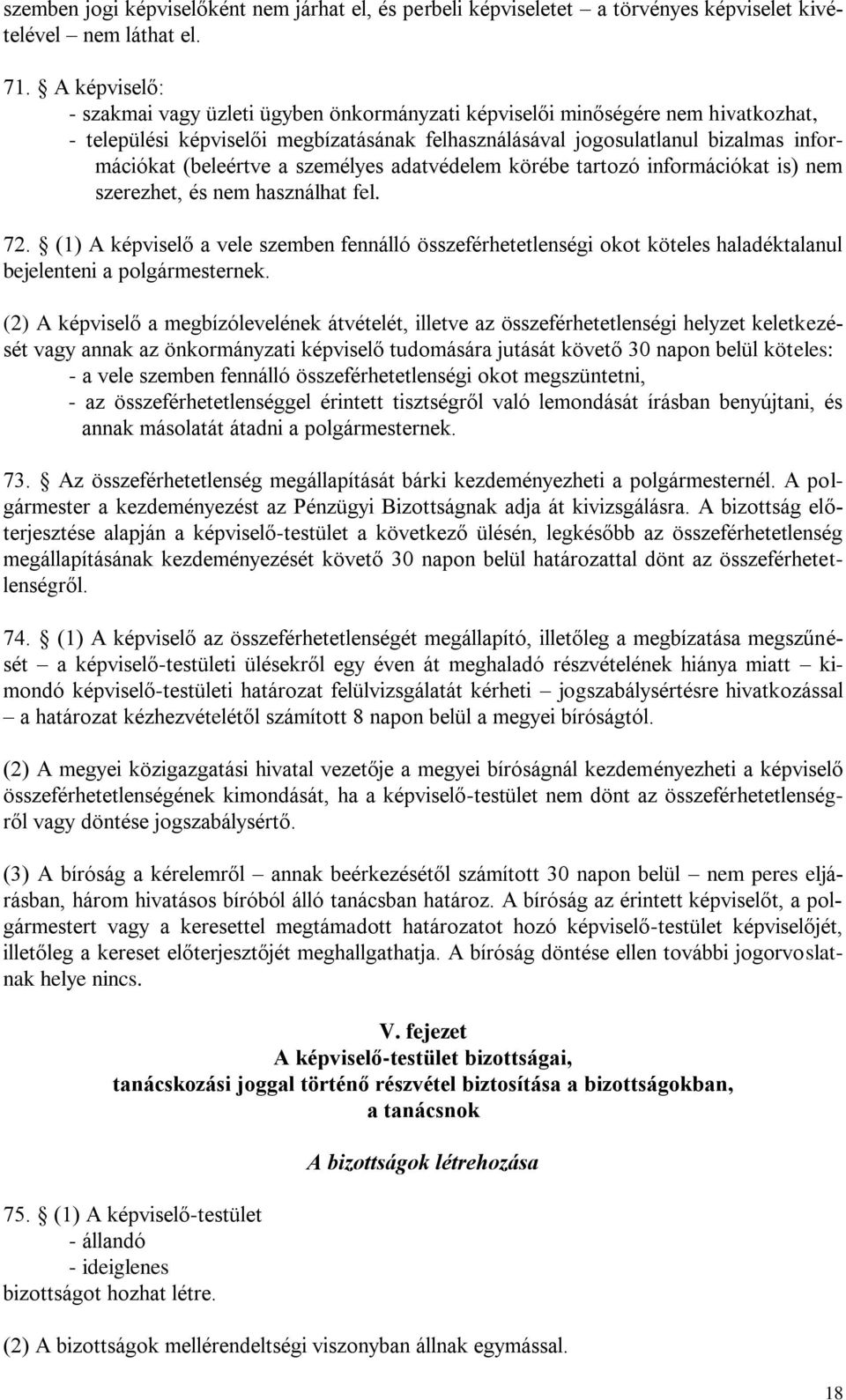 a személyes adatvédelem körébe tartozó információkat is) nem szerezhet, és nem használhat fel. 72.