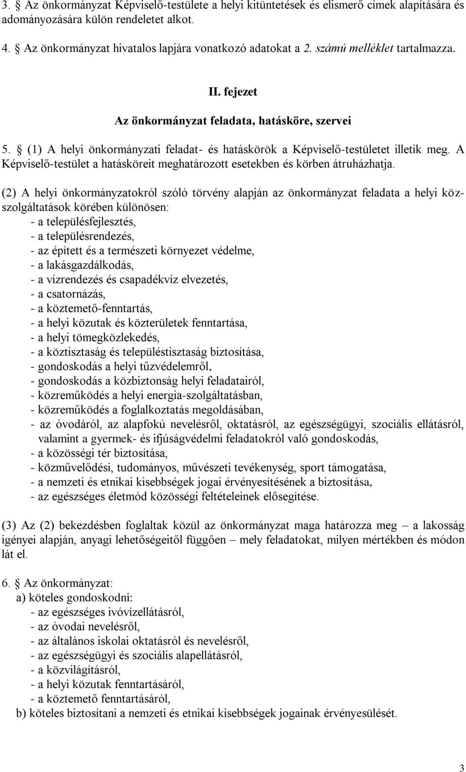 A Képviselő-testület a hatásköreit meghatározott esetekben és körben átruházhatja.