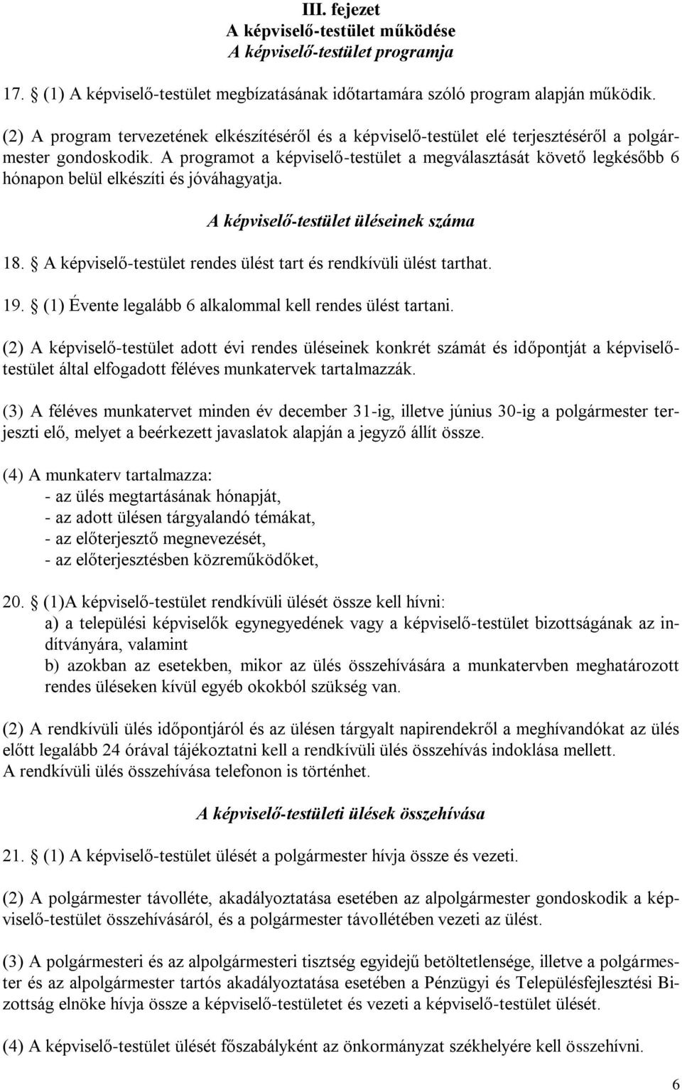A programot a képviselő-testület a megválasztását követő legkésőbb 6 hónapon belül elkészíti és jóváhagyatja. A képviselő-testület üléseinek száma 18.
