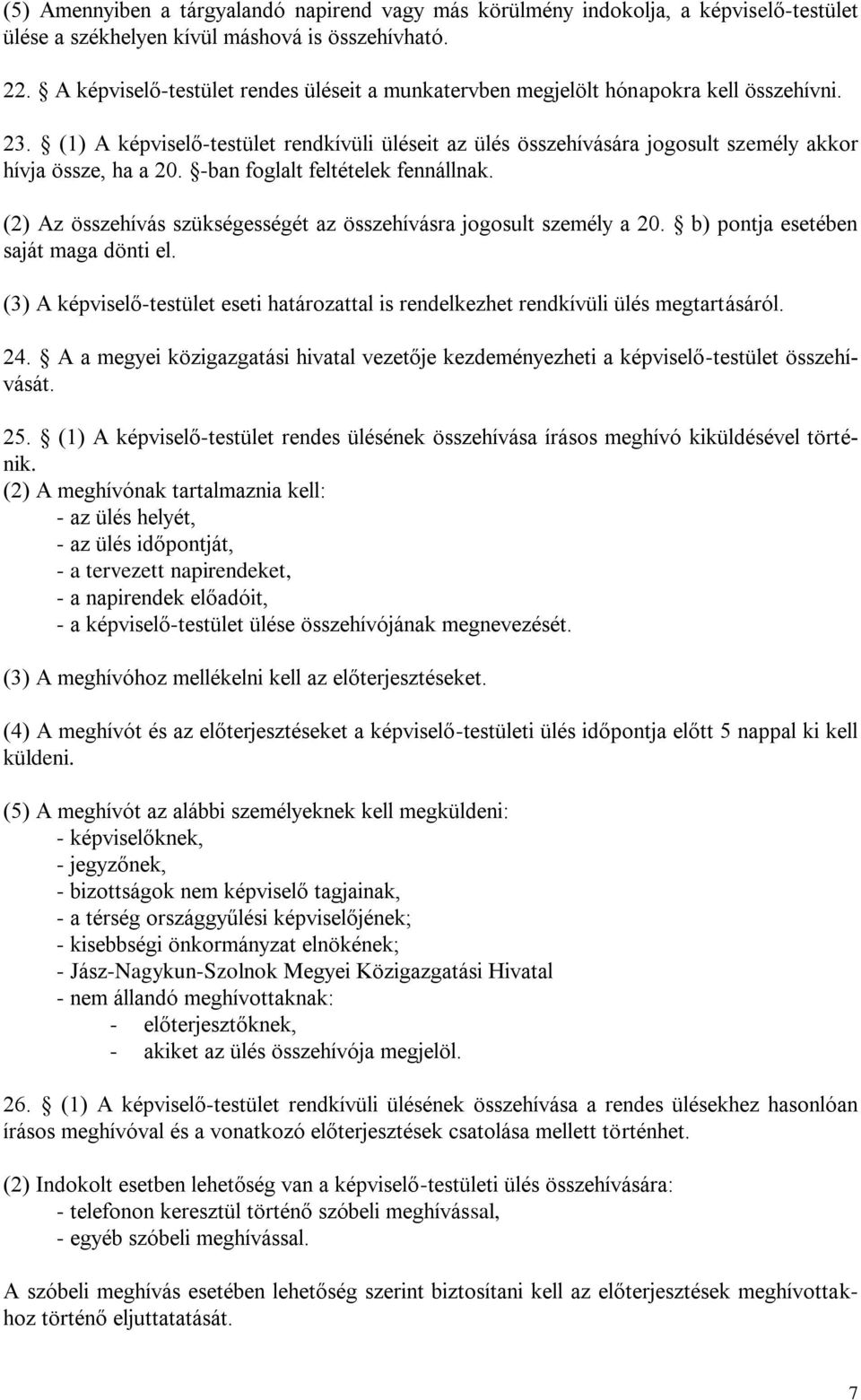 (1) A képviselő-testület rendkívüli üléseit az ülés összehívására jogosult személy akkor hívja össze, ha a 20. -ban foglalt feltételek fennállnak.