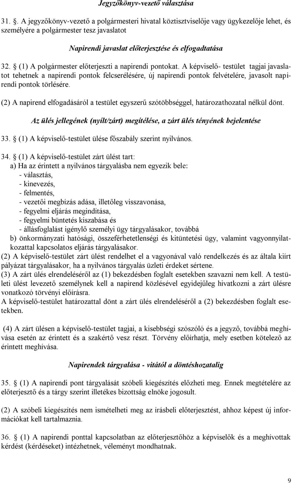(1) A polgármester előterjeszti a napirendi pontokat.