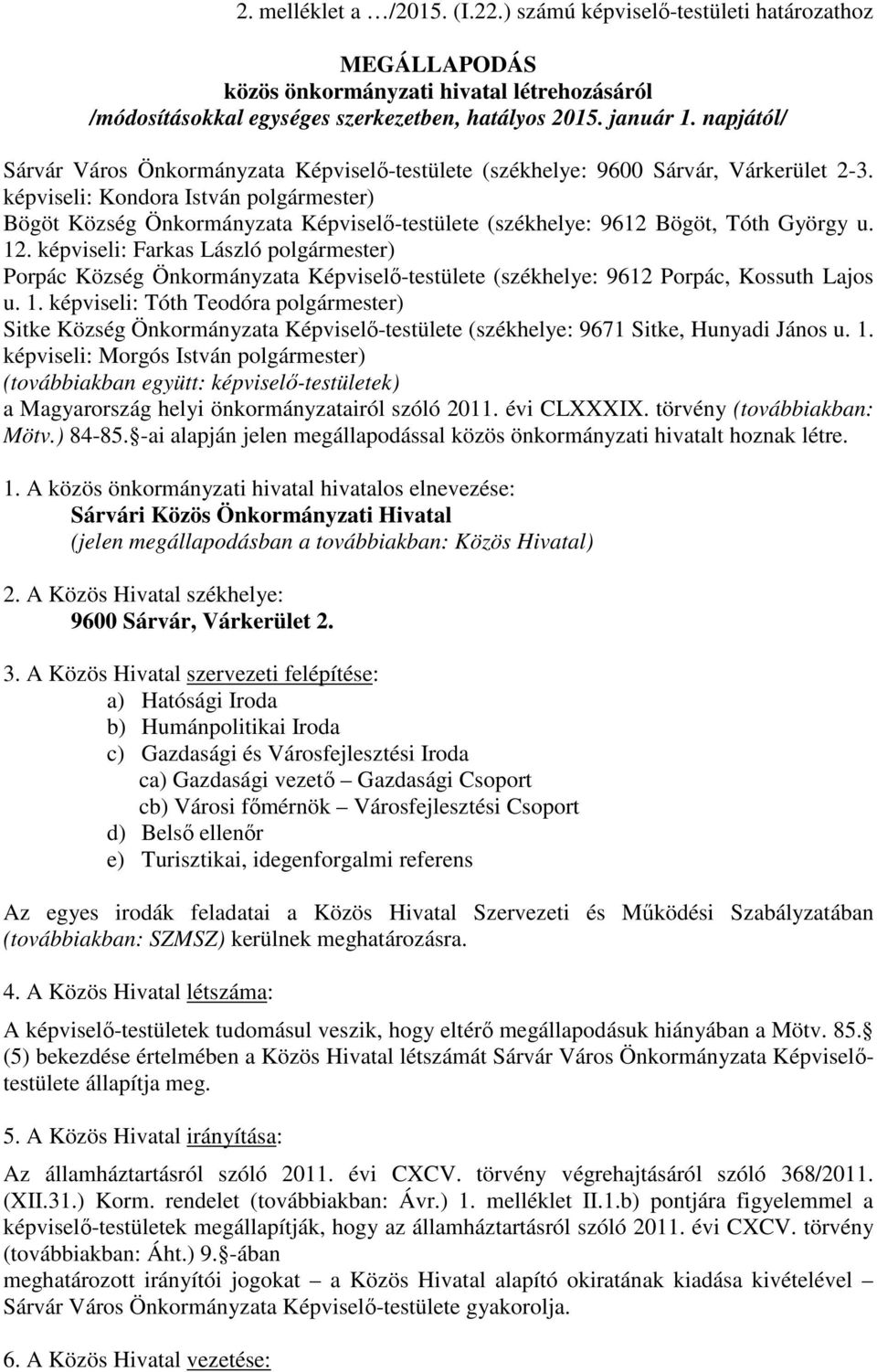 képviseli: Kondora István polgármester) Bögöt Község Önkormányzata Képviselő-testülete (székhelye: 9612 Bögöt, Tóth György u. 12.