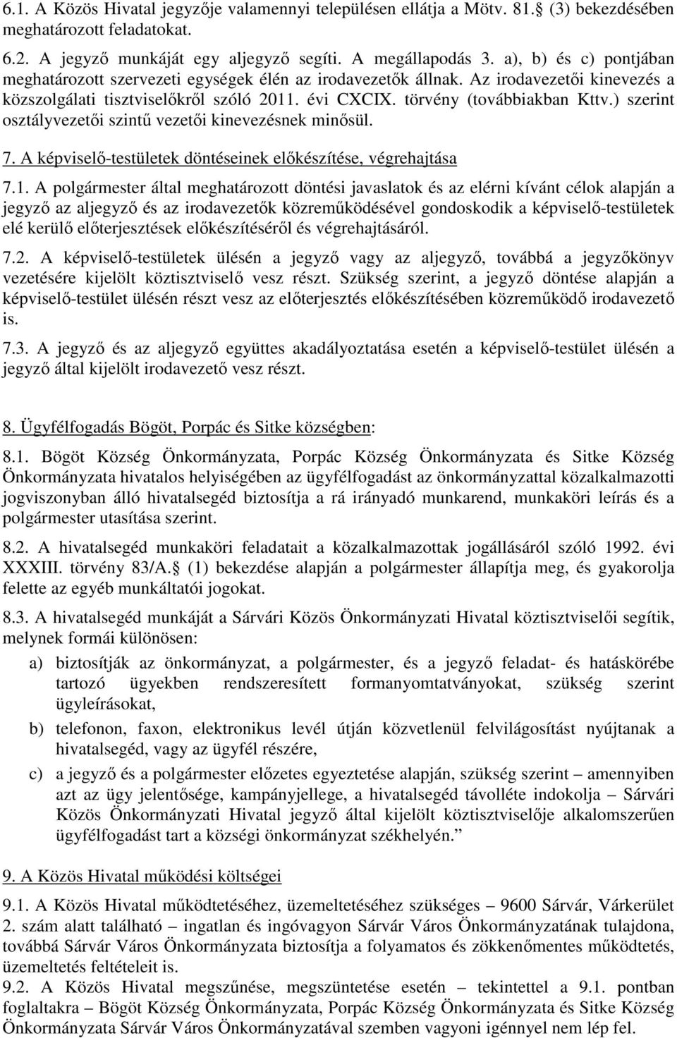 ) szerint osztályvezetői szintű vezetői kinevezésnek minősül. 7. A képviselő-testületek döntéseinek előkészítése, végrehajtása 7.1.