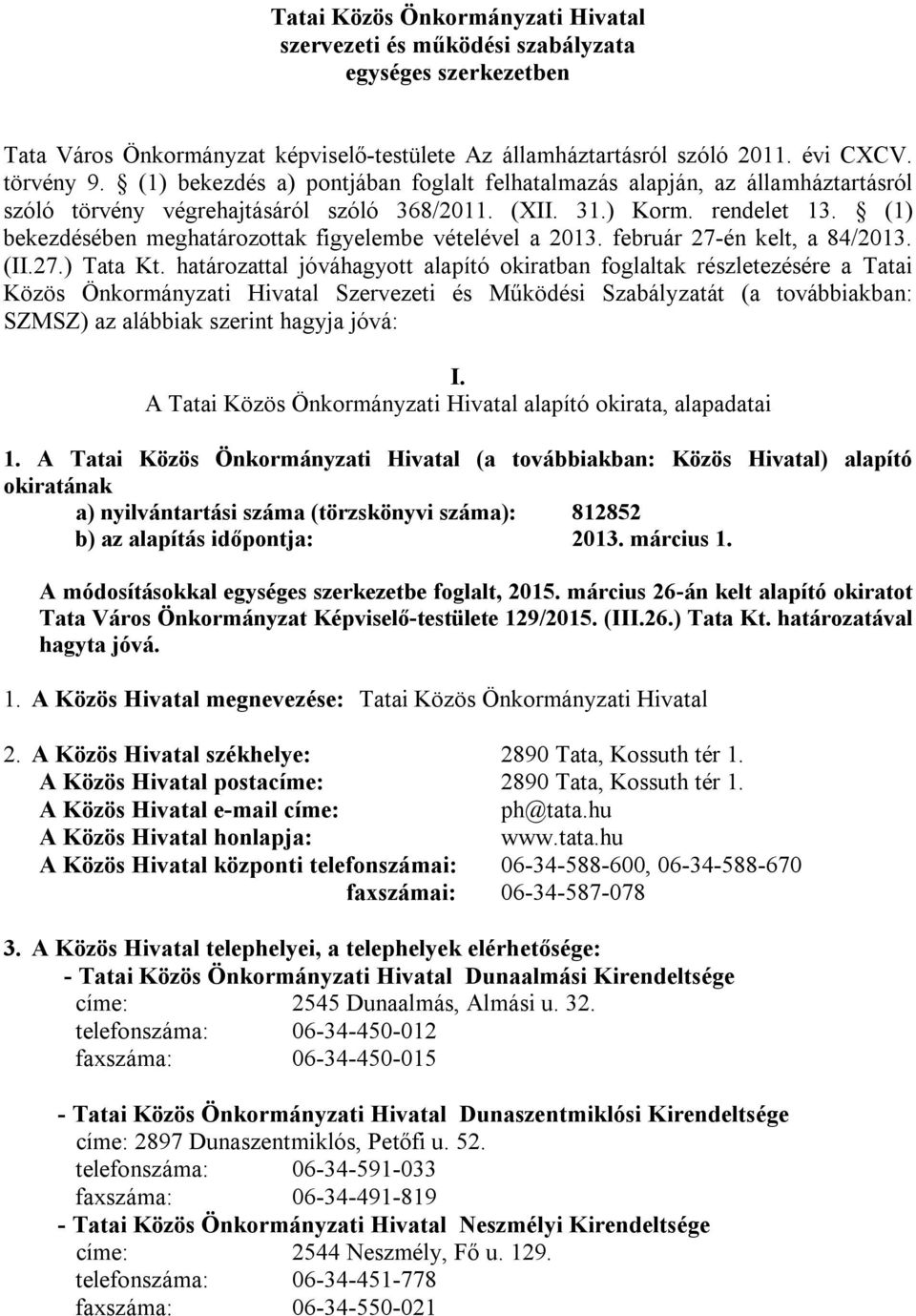 (1) bekezdésében meghatározottak figyelembe vételével a 2013. február 27-én kelt, a 84/2013. (II.27.) Tata Kt.