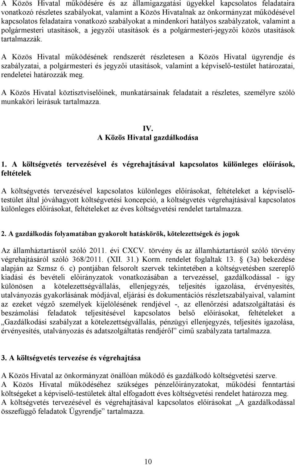 A Közös Hivatal működésének rendszerét részletesen a Közös Hivatal ügyrendje és szabályzatai, a polgármesteri és jegyzői utasítások, valamint a képviselő-testület határozatai, rendeletei határozzák