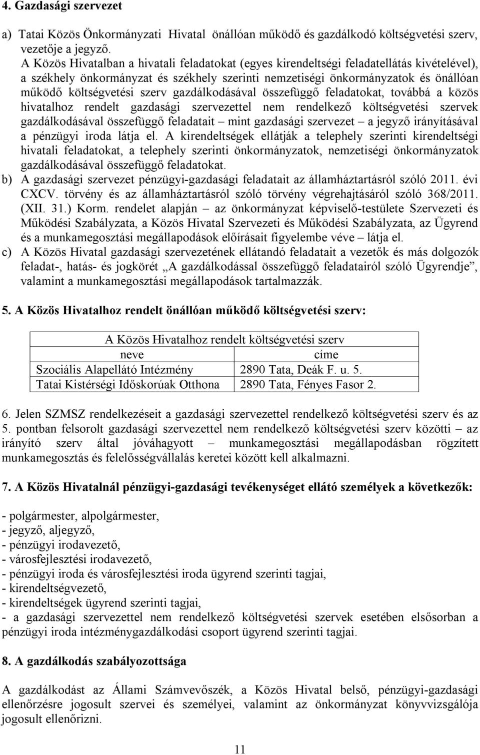 szerv gazdálkodásával összefüggő feladatokat, továbbá a közös hivatalhoz rendelt gazdasági szervezettel nem rendelkező költségvetési szervek gazdálkodásával összefüggő feladatait mint gazdasági