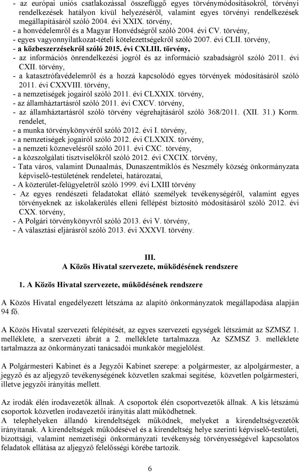 törvény, - a közbeszerzésekről szóló 2015. évi CXLIII. törvény, - az információs önrendelkezési jogról és az információ szabadságról szóló 2011. évi CXII.