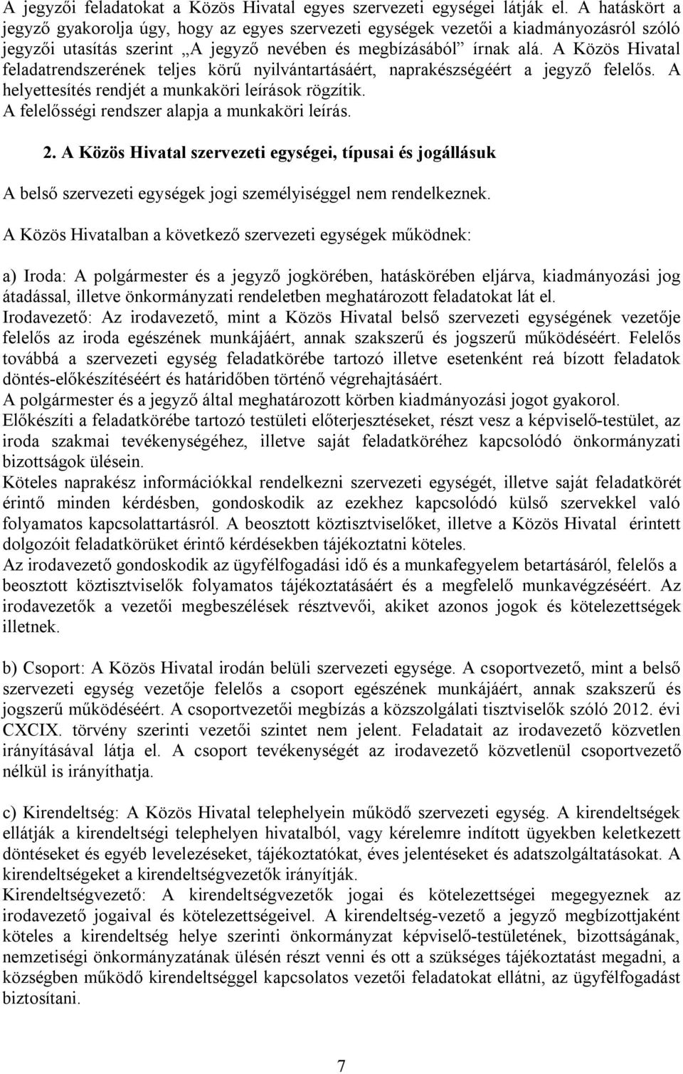 A Közös Hivatal feladatrendszerének teljes körű nyilvántartásáért, naprakészségéért a jegyző felelős. A helyettesítés rendjét a munkaköri leírások rögzítik.