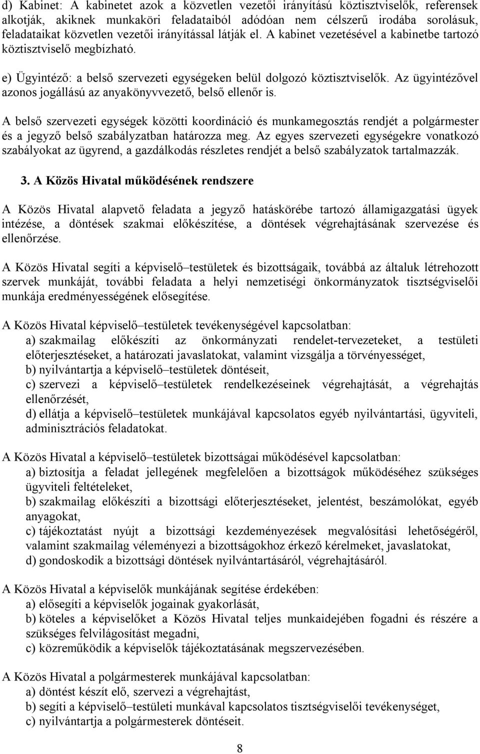 Az ügyintézővel azonos jogállású az anyakönyvvezető, belső ellenőr is.