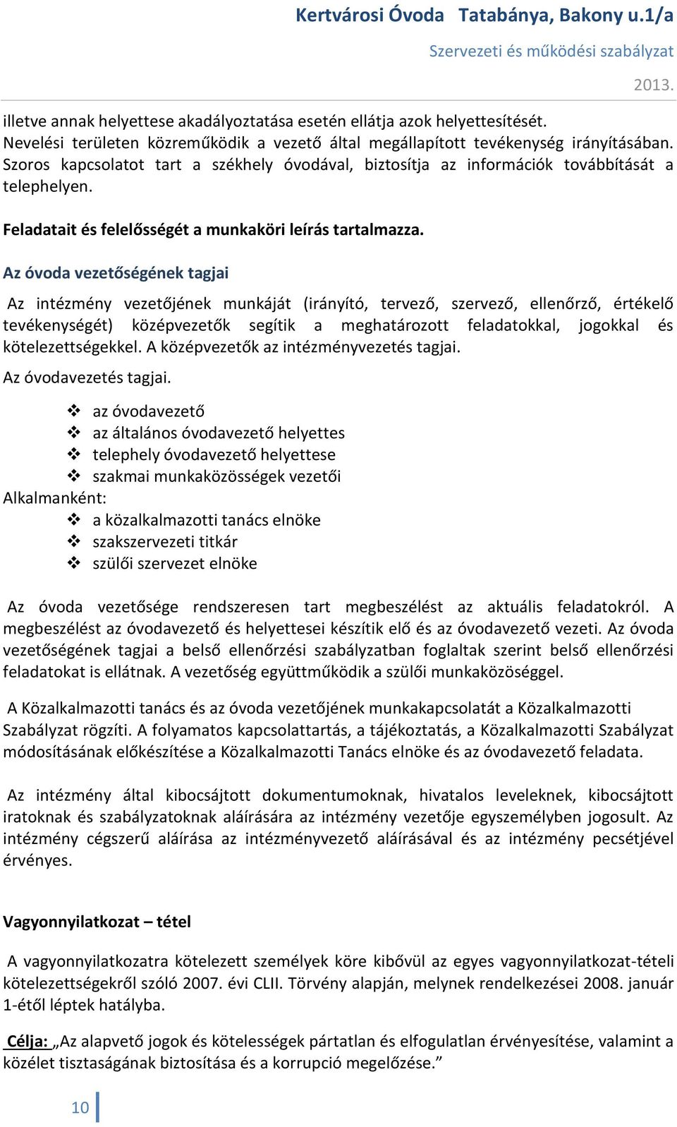 Az óvoda vezetőségének tagjai Az intézmény vezetőjének munkáját (irányító, tervező, szervező, ellenőrző, értékelő tevékenységét) középvezetők segítik a meghatározott feladatokkal, jogokkal és