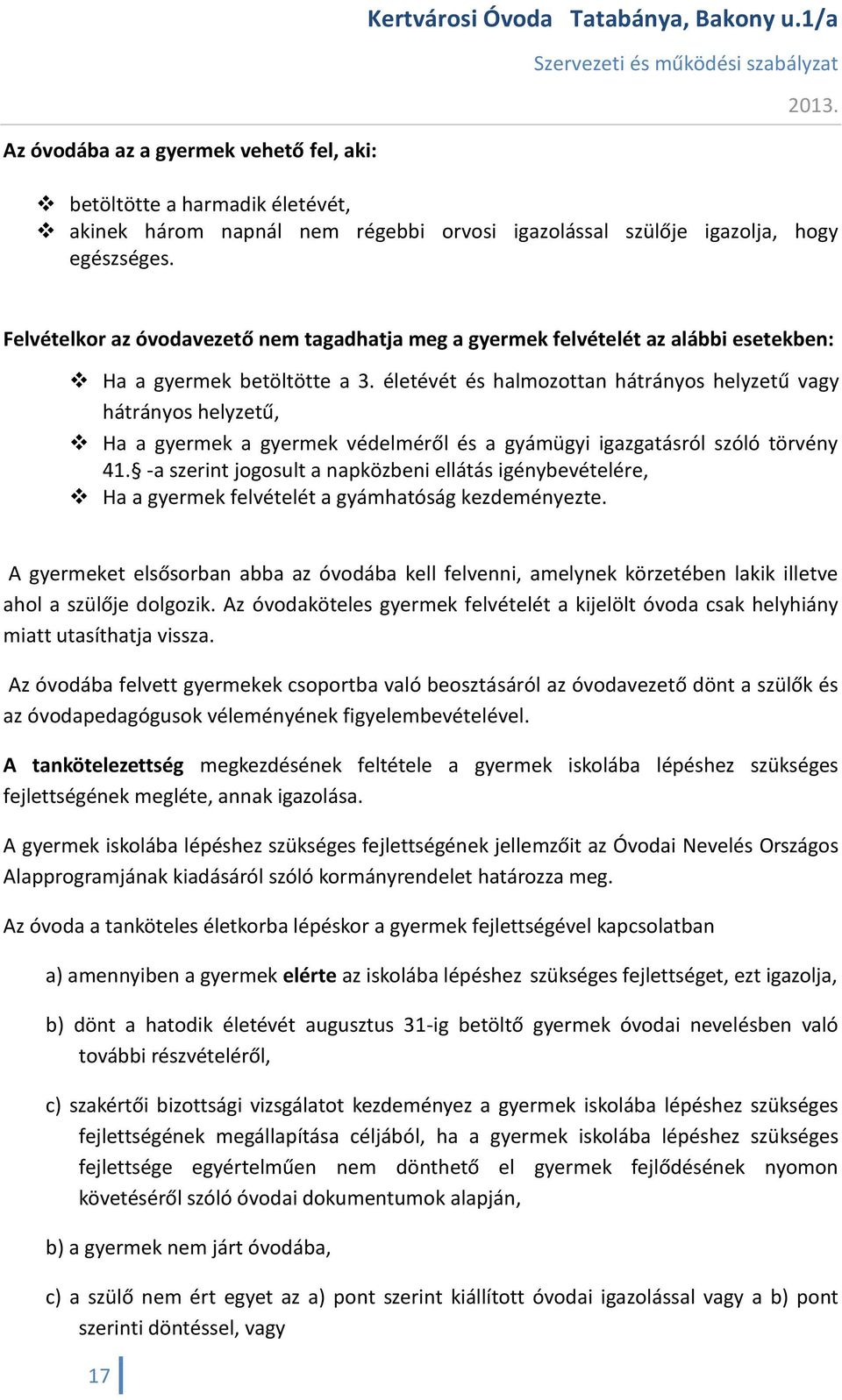 életévét és halmozottan hátrányos helyzetű vagy hátrányos helyzetű, Ha a gyermek a gyermek védelméről és a gyámügyi igazgatásról szóló törvény 41.