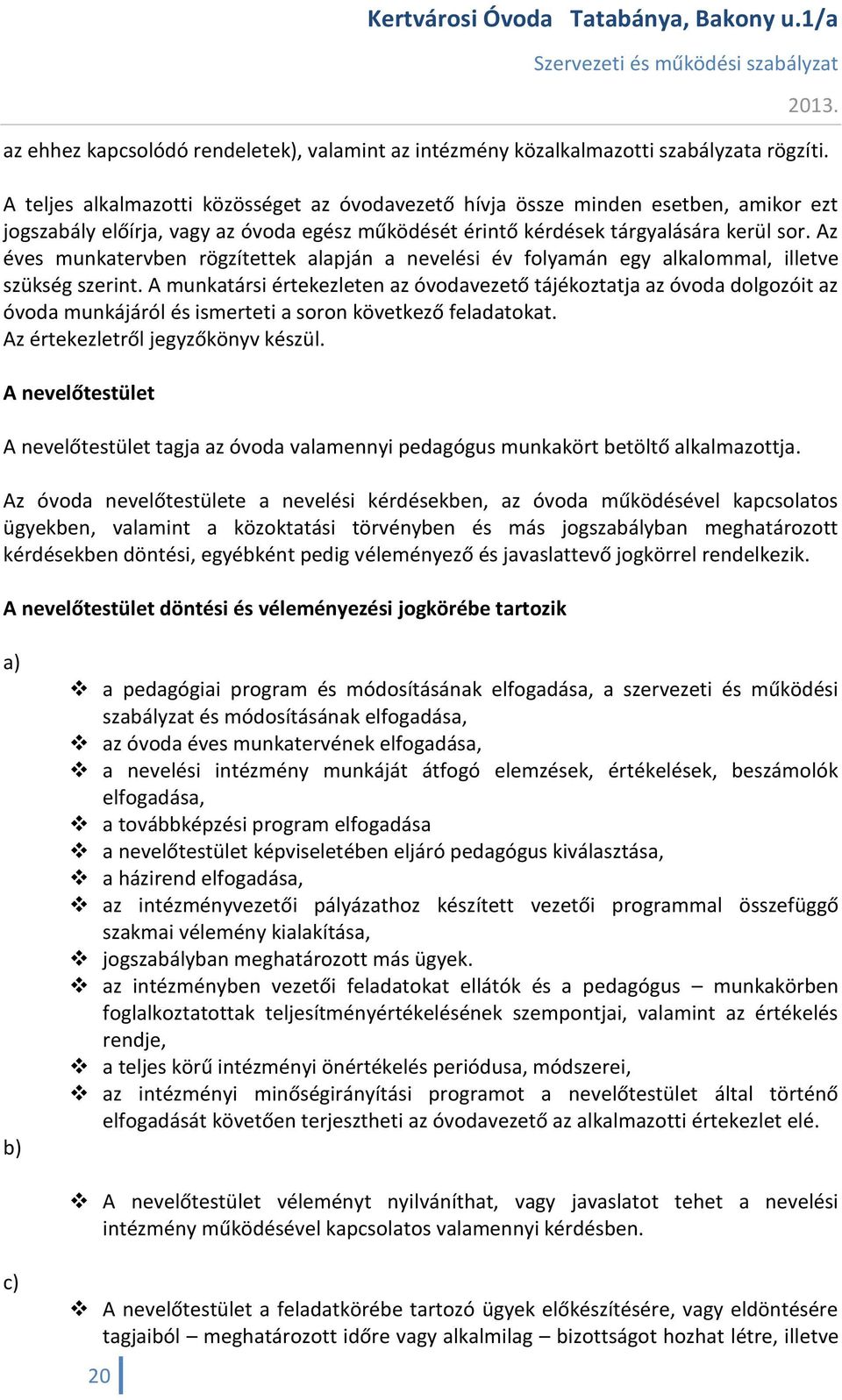 Az éves munkatervben rögzítettek alapján a nevelési év folyamán egy alkalommal, illetve szükség szerint.