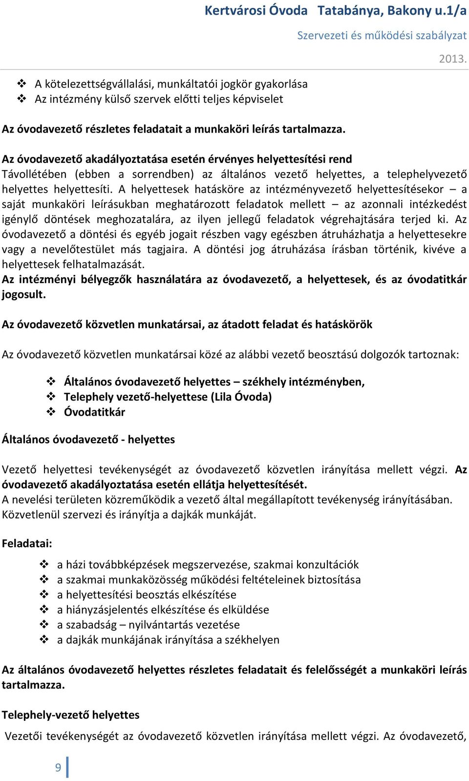 9 Az óvodavezető akadályoztatása esetén érvényes helyettesítési rend Távollétében (ebben a sorrendben) az általános vezető helyettes, a telephelyvezető helyettes helyettesíti.