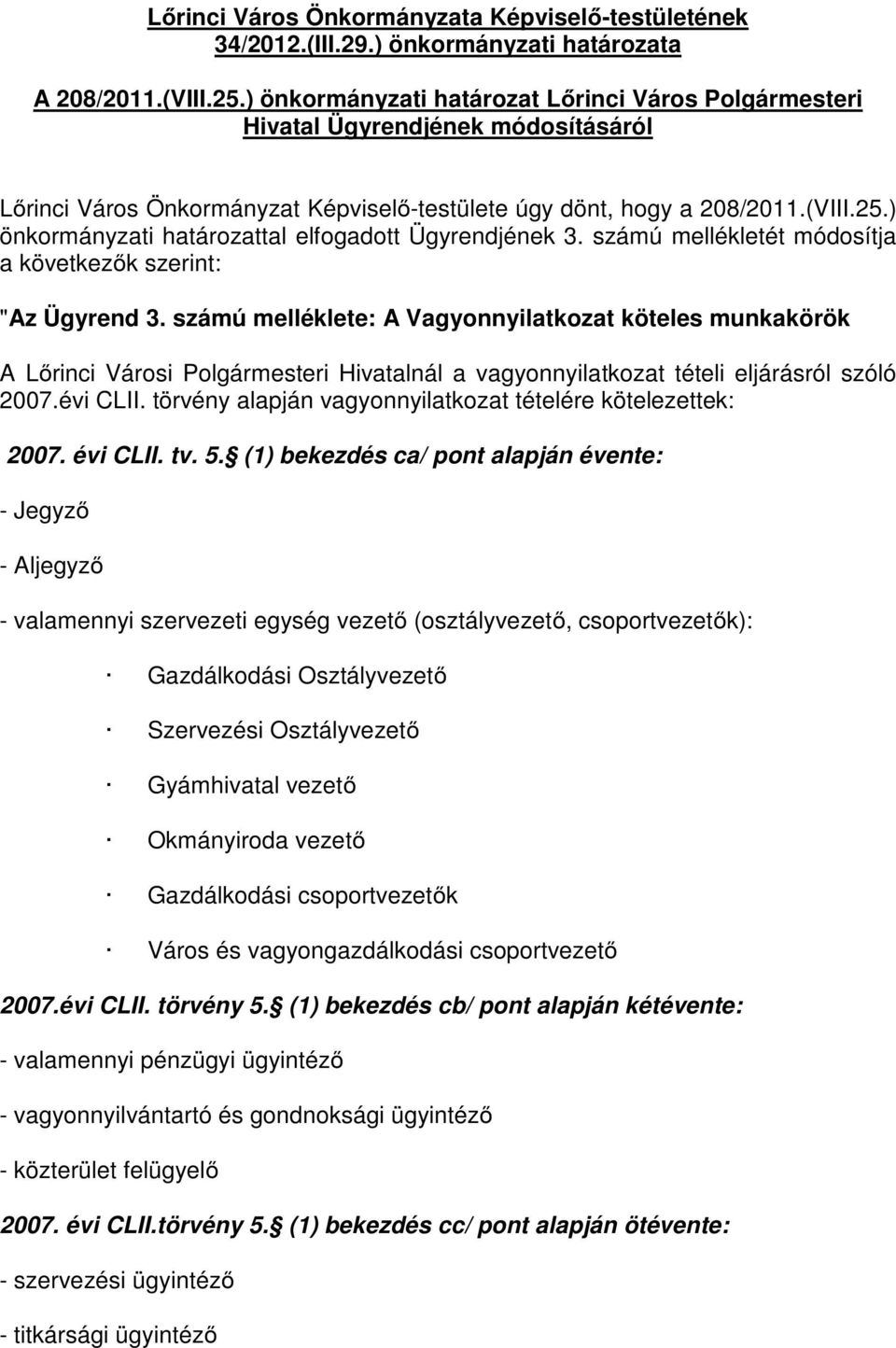 ) önkormányzati határozattal elfogadott Ügyrendjének 3. számú mellékletét módosítja a következők szerint: "Az Ügyrend 3.