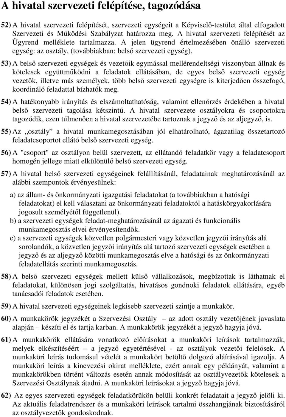 53) A belső szervezeti egységek és vezetőik egymással mellérendeltségi viszonyban állnak és kötelesek együttműködni a feladatok ellátásában, de egyes belső szervezeti egység vezetők, illetve más