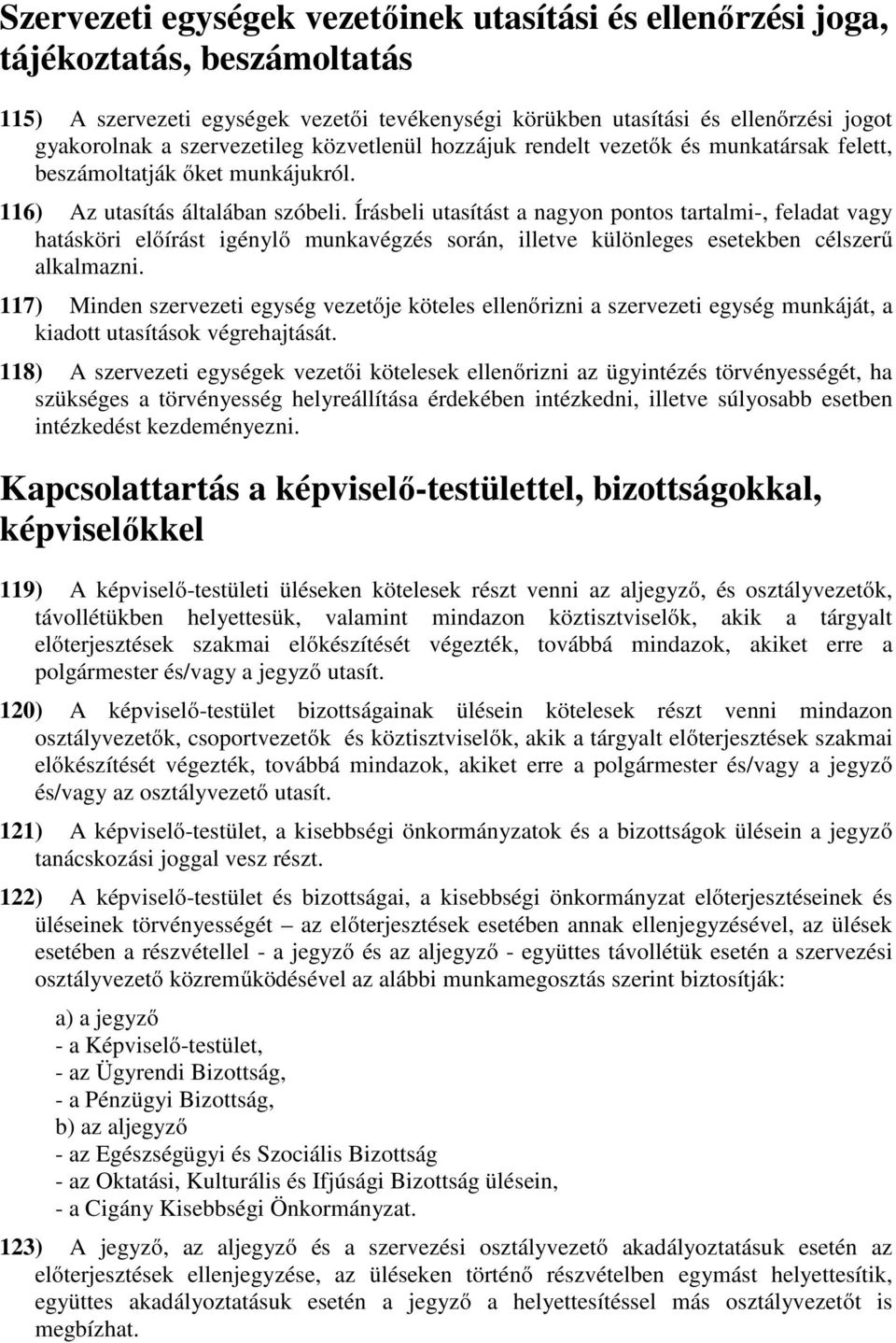 Írásbeli utasítást a nagyon pontos tartalmi-, feladat vagy hatásköri előírást igénylő munkavégzés során, illetve különleges esetekben célszerű alkalmazni.