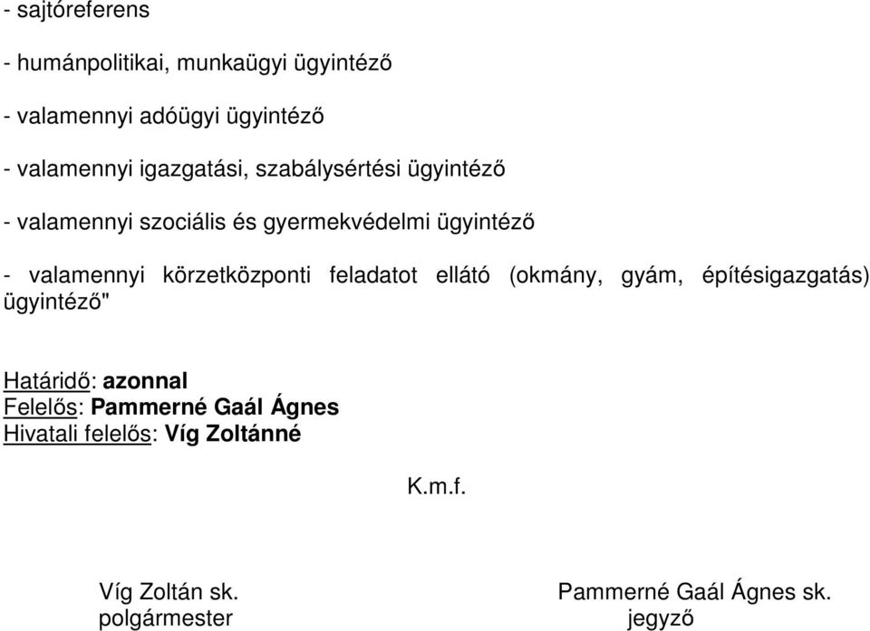 körzetközponti feladatot ellátó (okmány, gyám, építésigazgatás) ügyintéző" Határidő: azonnal Felelős: