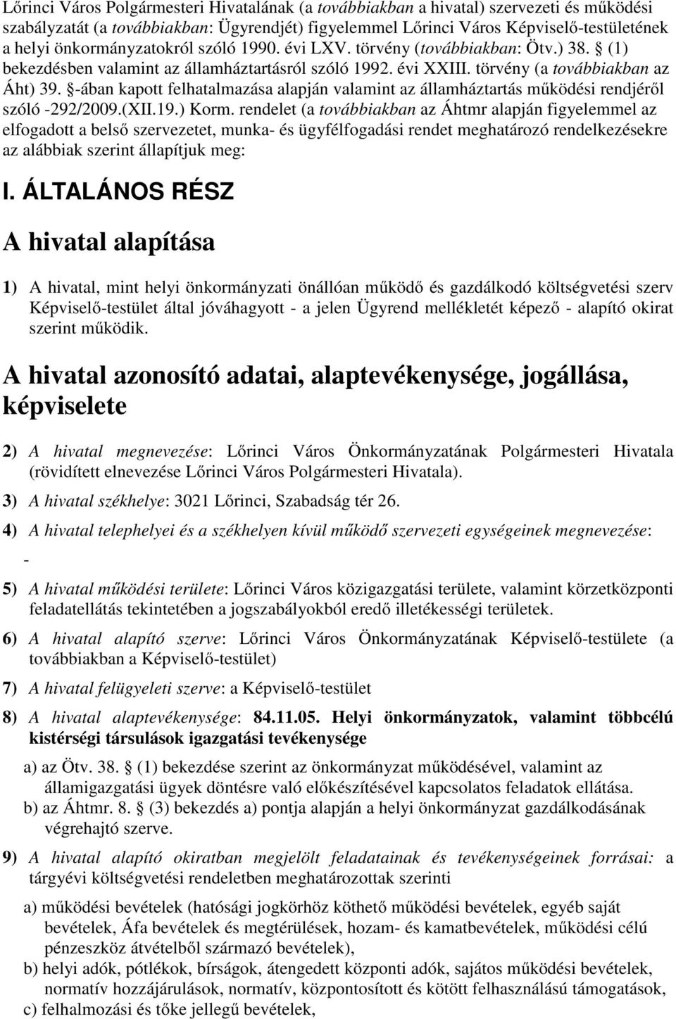 -ában kapott felhatalmazása alapján valamint az államháztartás működési rendjéről szóló -292/2009.(XII.19.) Korm.