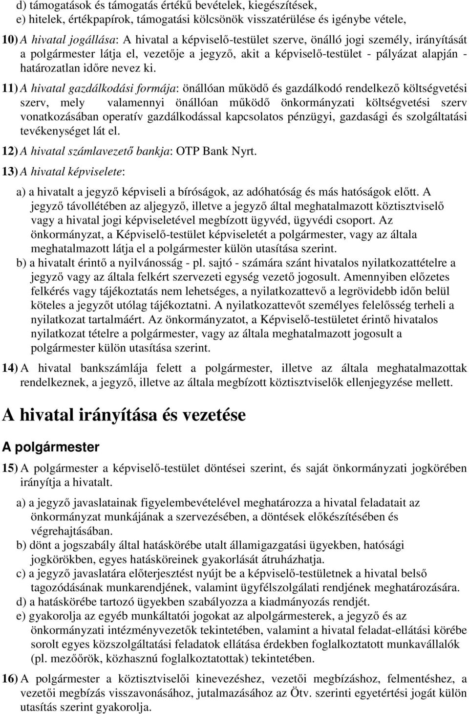 11) A hivatal gazdálkodási formája: önállóan működő és gazdálkodó rendelkező költségvetési szerv, mely valamennyi önállóan működő önkormányzati költségvetési szerv vonatkozásában operatív