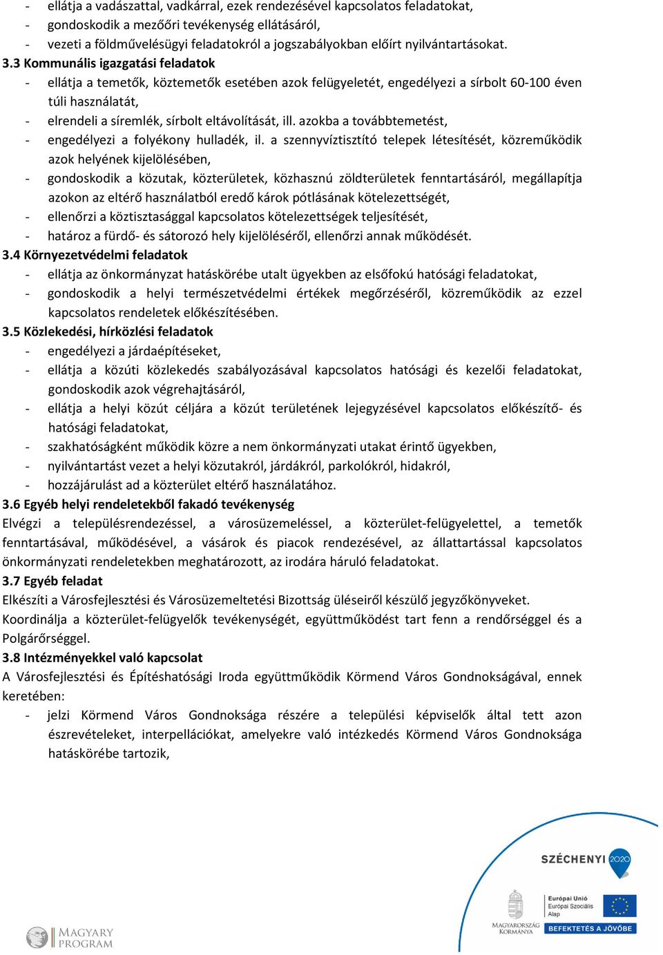 3 Kommunális igazgatási feladatok - ellátja a temetők, köztemetők esetében azok felügyeletét, engedélyezi a sírbolt 60-100 éven túli használatát, - elrendeli a síremlék, sírbolt eltávolítását, ill.