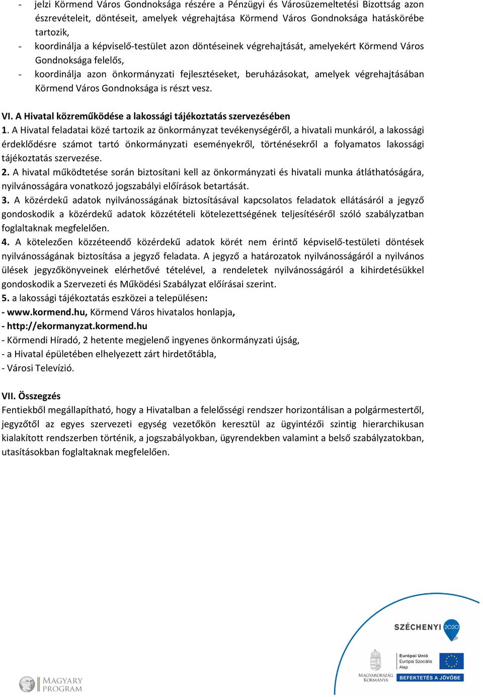 Gondnoksága is részt vesz. VI. A Hivatal közreműködése a lakossági tájékoztatás szervezésében 1.