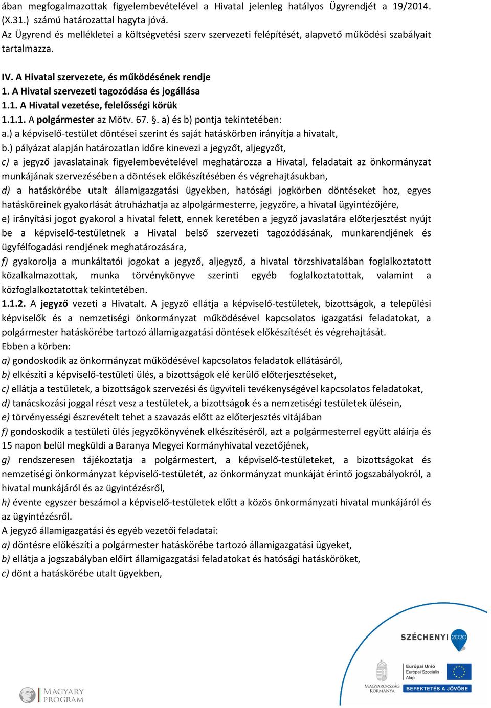 A Hivatal szervezeti tagozódása és jogállása 1.1. A Hivatal vezetése, felelősségi körük 1.1.1. A polgármester az Mötv. 67.. a) és b) pontja tekintetében: a.