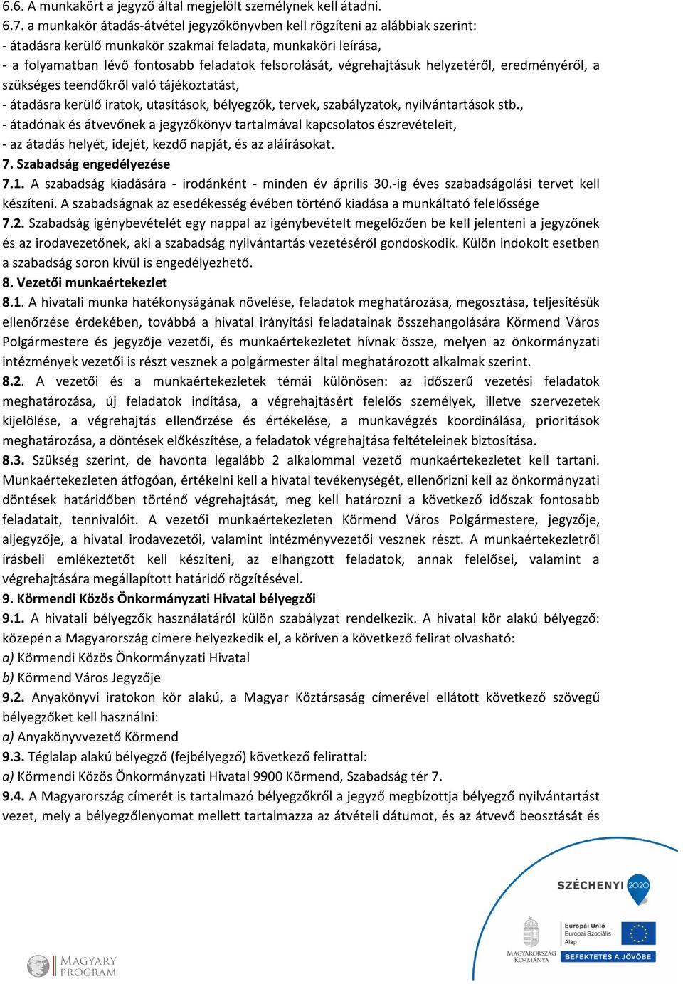 végrehajtásuk helyzetéről, eredményéről, a szükséges teendőkről való tájékoztatást, - átadásra kerülő iratok, utasítások, bélyegzők, tervek, szabályzatok, nyilvántartások stb.