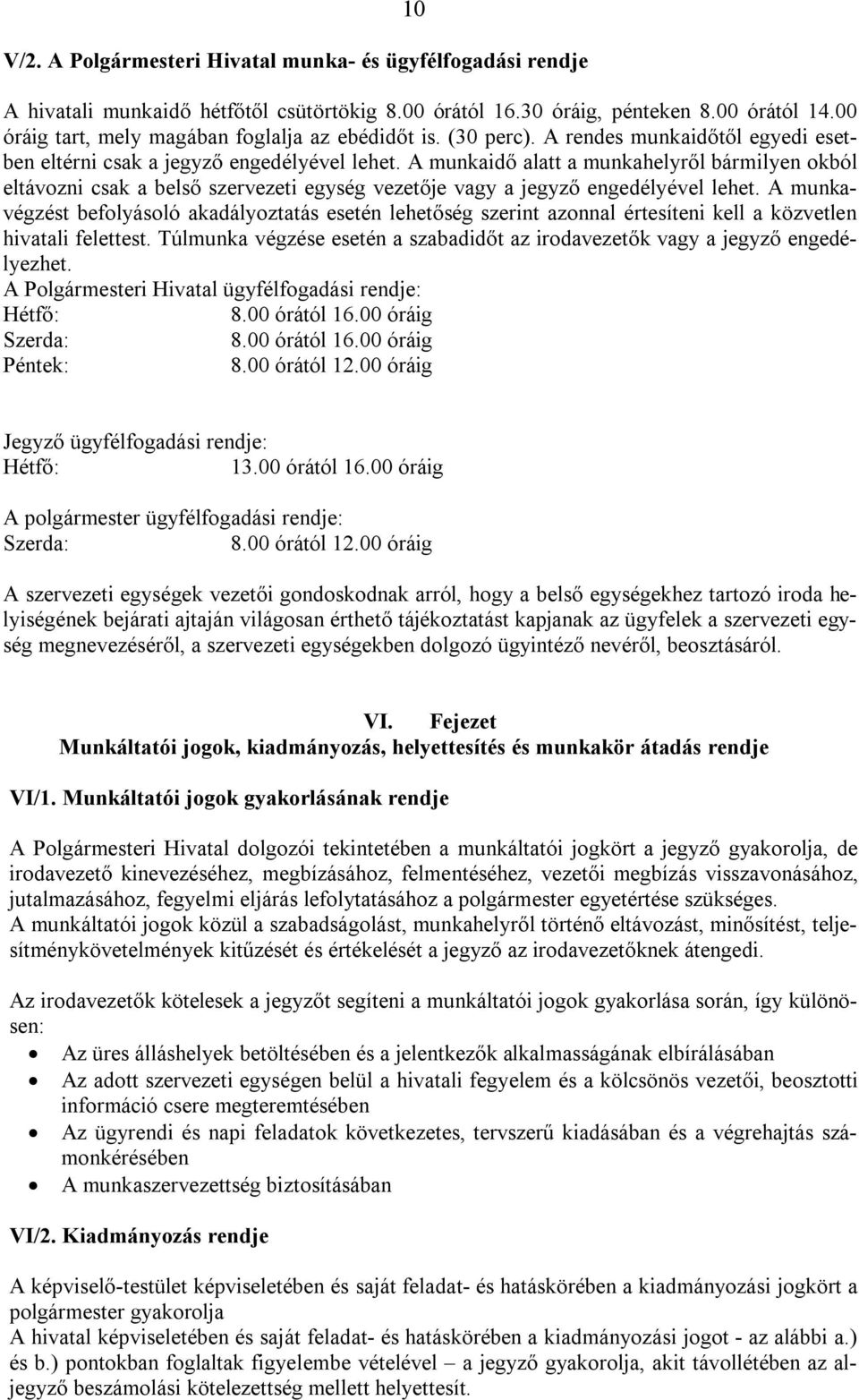 A munkaidő alatt a munkahelyről bármilyen okból eltávozni csak a belső szervezeti egység vezetője vagy a jegyző engedélyével lehet.