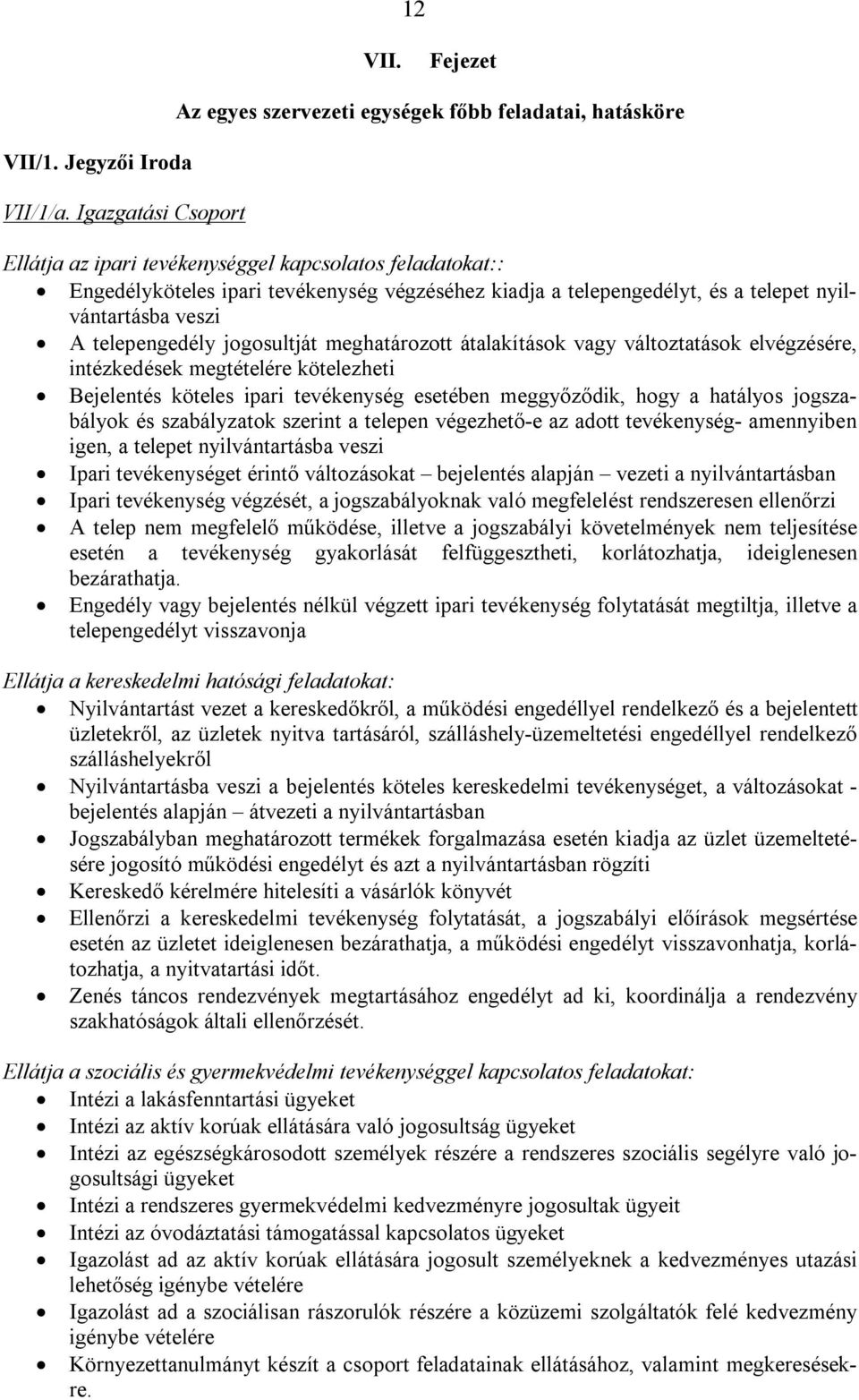 telepengedélyt, és a telepet nyilvántartásba veszi A telepengedély jogosultját meghatározott átalakítások vagy változtatások elvégzésére, intézkedések megtételére kötelezheti Bejelentés köteles ipari