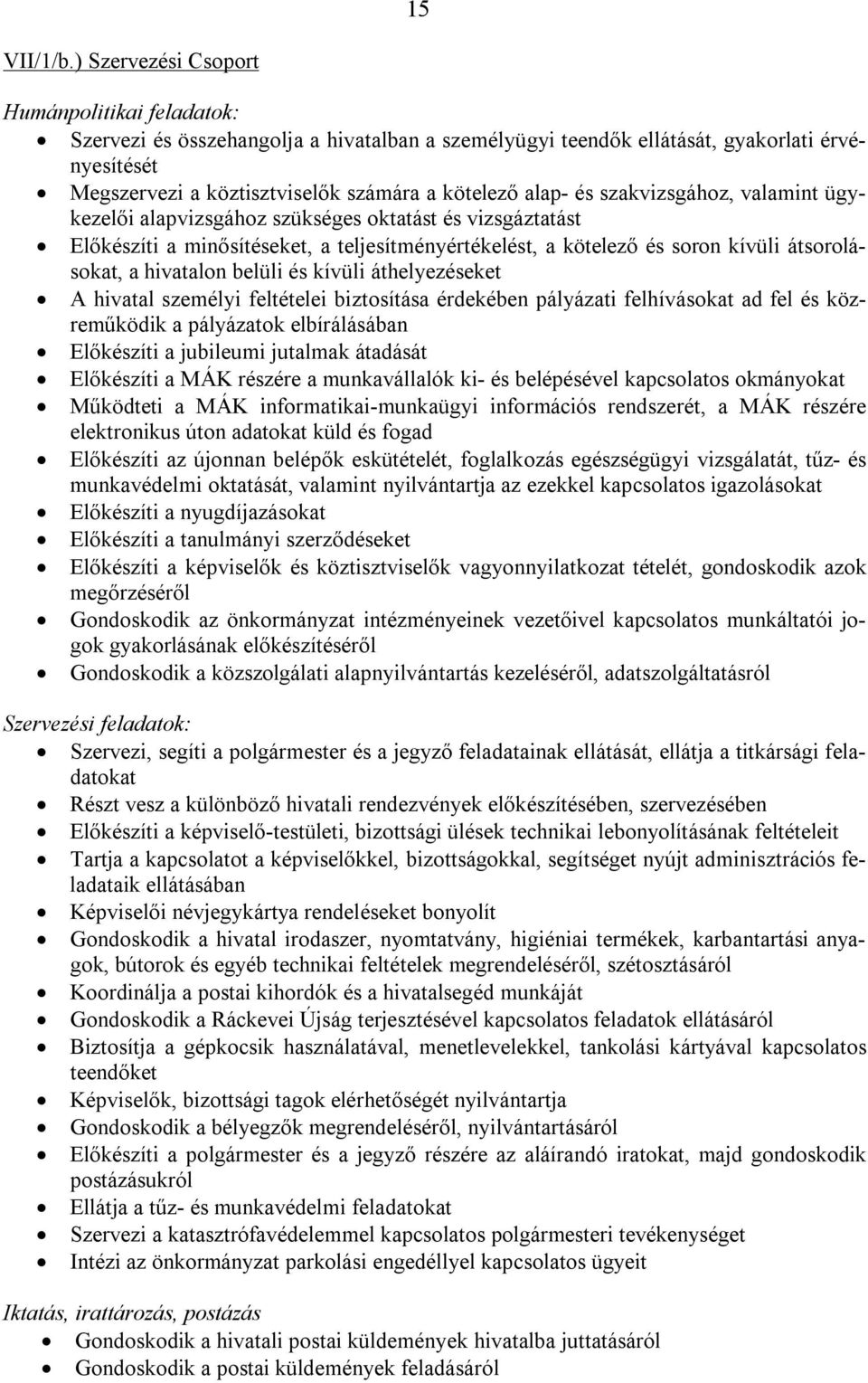 és szakvizsgához, valamint ügykezelői alapvizsgához szükséges oktatást és vizsgáztatást Előkészíti a minősítéseket, a teljesítményértékelést, a kötelező és soron kívüli átsorolásokat, a hivatalon