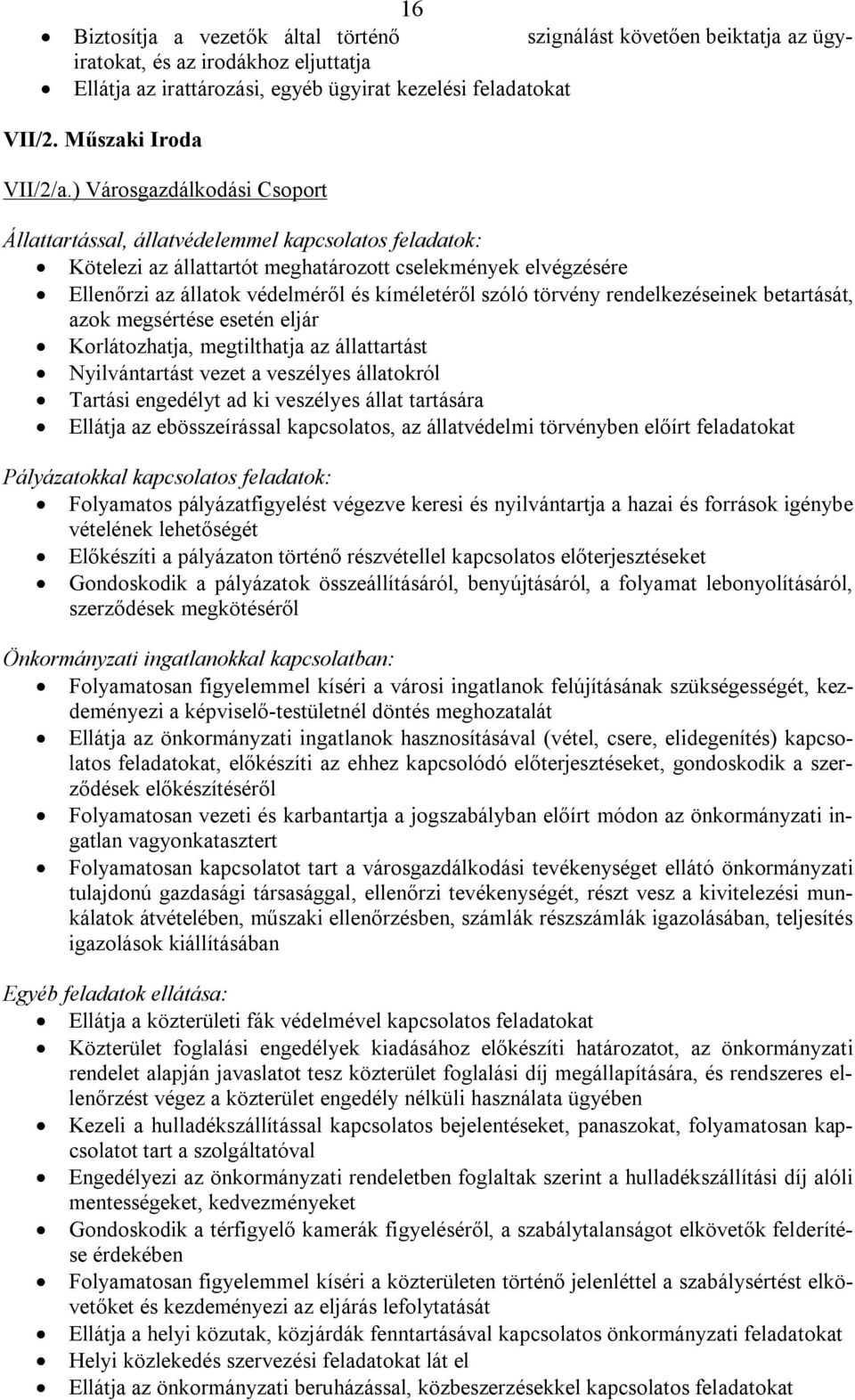 törvény rendelkezéseinek betartását, azok megsértése esetén eljár Korlátozhatja, megtilthatja az állattartást Nyilvántartást vezet a veszélyes állatokról Tartási engedélyt ad ki veszélyes állat