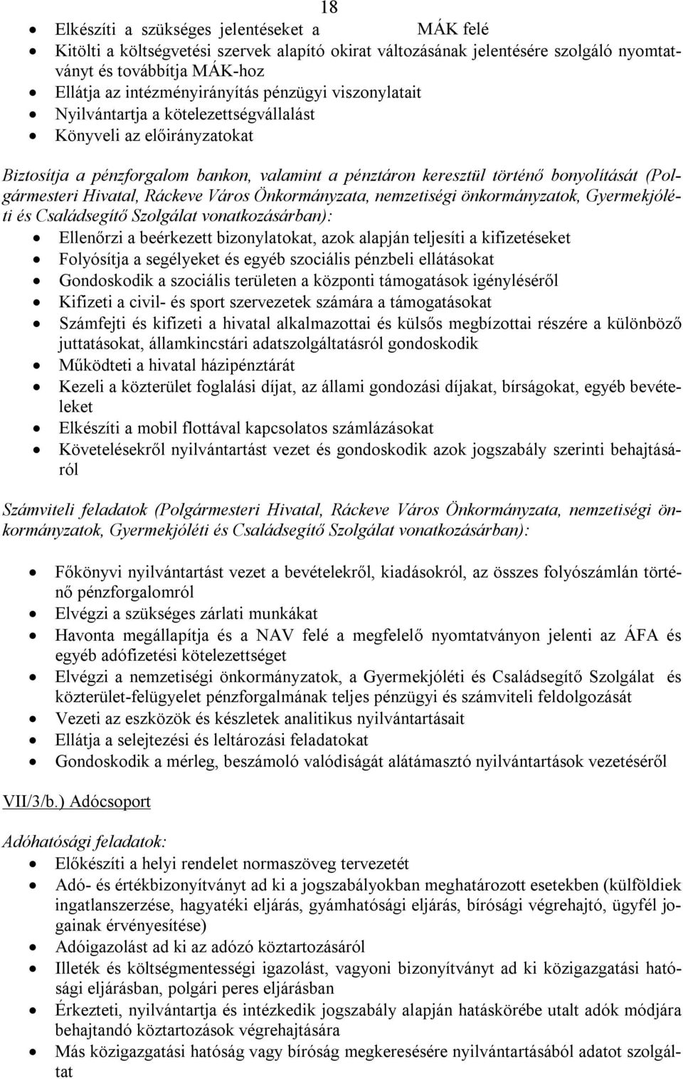 Ráckeve Város Önkormányzata, nemzetiségi önkormányzatok, Gyermekjóléti és Családsegítő Szolgálat vonatkozásárban): Ellenőrzi a beérkezett bizonylatokat, azok alapján teljesíti a kifizetéseket