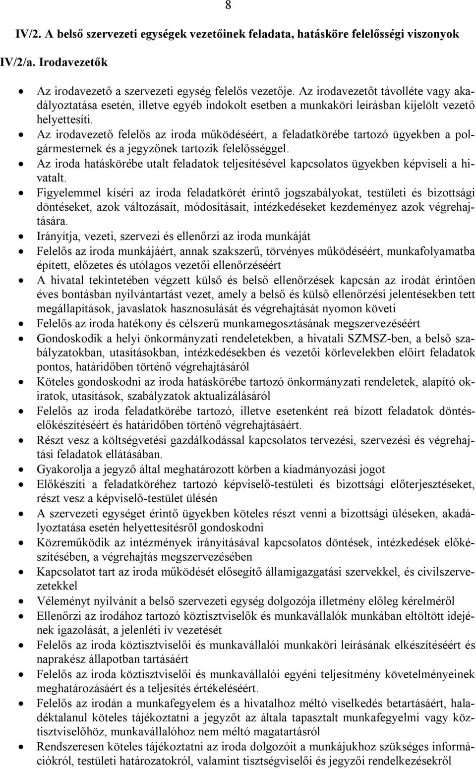 Az irodavezető felelős az iroda működéséért, a feladatkörébe tartozó ügyekben a polgármesternek és a jegyzőnek tartozik felelősséggel.