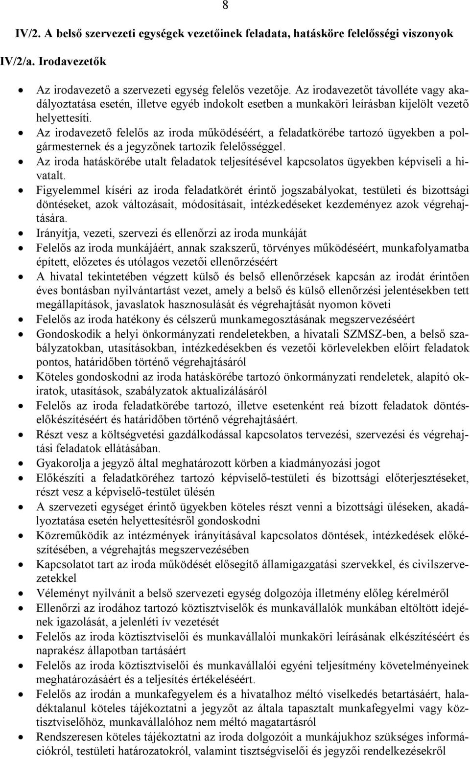 Az irodavezető felelős az iroda működéséért, a feladatkörébe tartozó ügyekben a polgármesternek és a jegyzőnek tartozik felelősséggel.