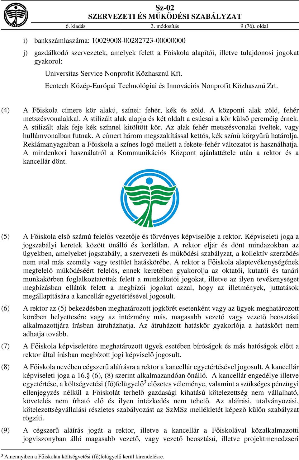 Ecotech Közép-Európai Technológiai és Innovációs Nonprofit Közhasznú Zrt. (4) A Főiskola címere kör alakú, színei: fehér, kék és zöld. A központi alak zöld, fehér metszésvonalakkal.