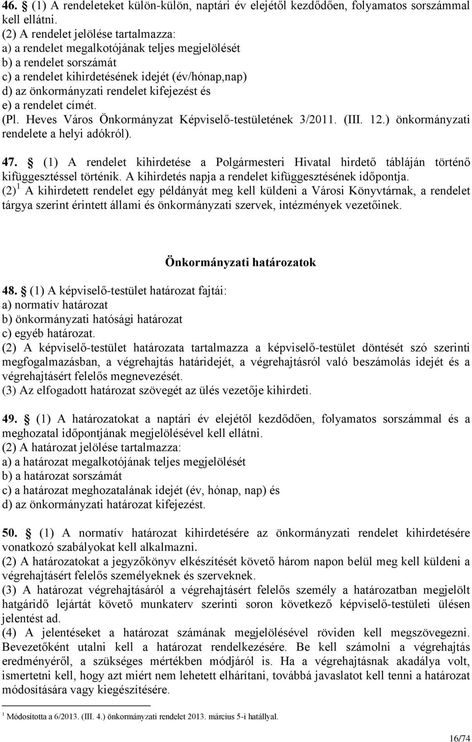 kifejezést és e) a rendelet címét. (Pl. Heves Város Önkormányzat Képviselő-testületének 3/2011. (III. 12.) önkormányzati rendelete a helyi adókról). 47.