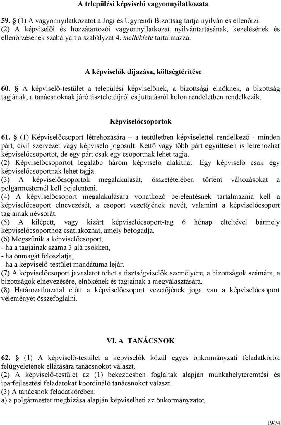 A képviselő-testület a települési képviselőnek, a bizottsági elnöknek, a bizottság tagjának, a tanácsnoknak járó tiszteletdíjról és juttatásról külön rendeletben rendelkezik. Képviselőcsoportok 61.