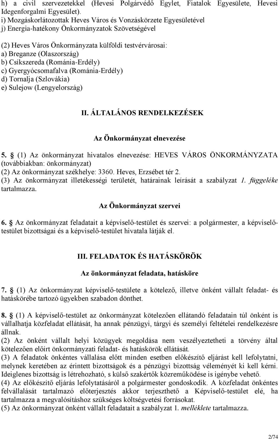 Csíkszereda (Románia-Erdély) c) Gyergyócsomafalva (Románia-Erdély) d) Tornalja (Szlovákia) e) Sulejow (Lengyelország) II. ÁLTALÁNOS RENDELKEZÉSEK Az Önkormányzat elnevezése 5.