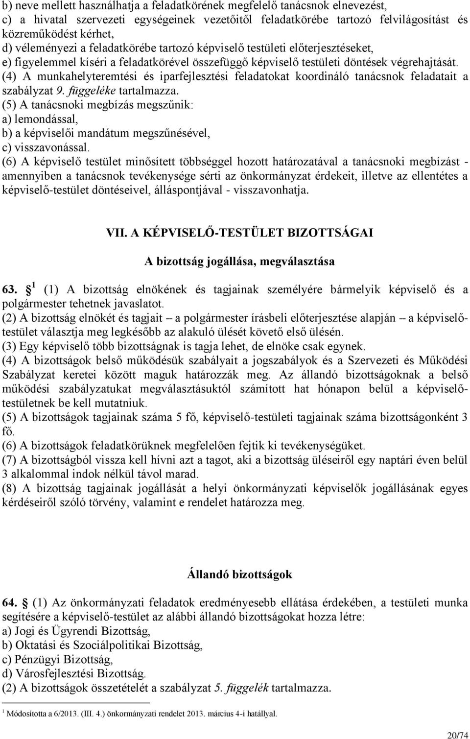 (4) A munkahelyteremtési és iparfejlesztési feladatokat koordináló tanácsnok feladatait a szabályzat 9. függeléke tartalmazza.