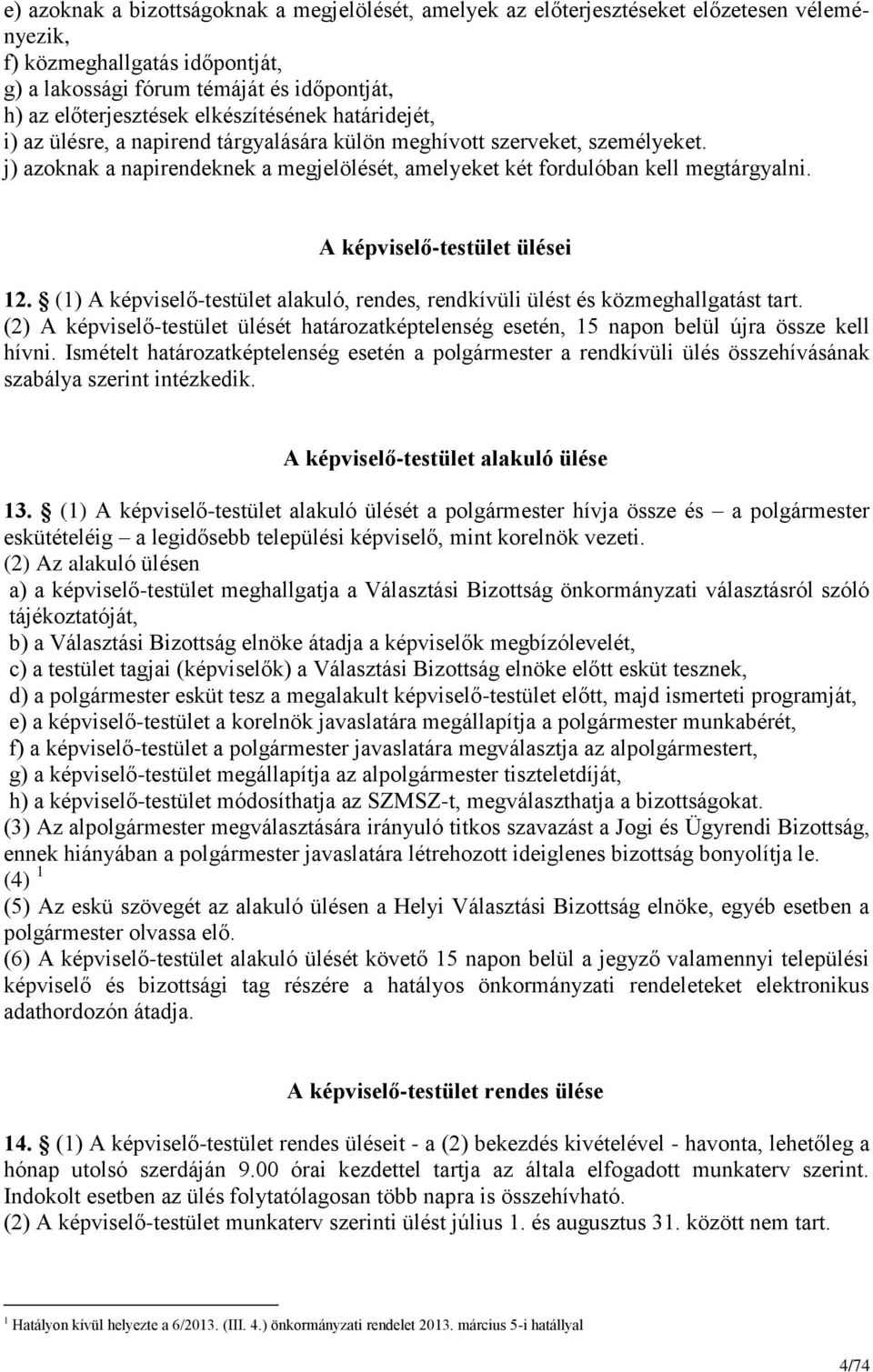 A képviselő-testület ülései 12. (1) A képviselő-testület alakuló, rendes, rendkívüli ülést és közmeghallgatást tart.