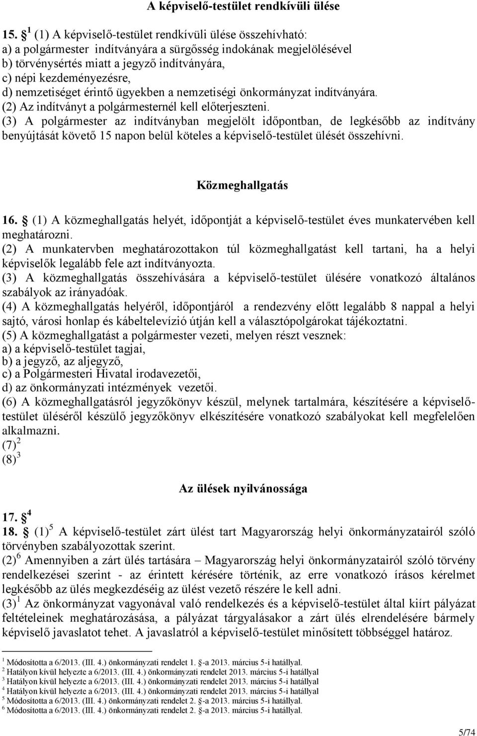nemzetiséget érintő ügyekben a nemzetiségi önkormányzat indítványára. (2) Az indítványt a polgármesternél kell előterjeszteni.
