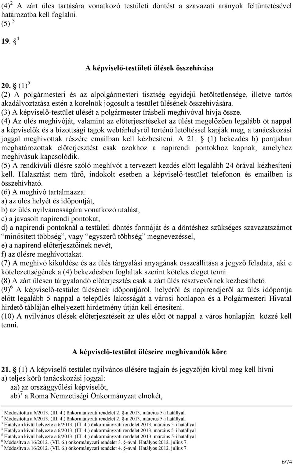 (3) A képviselő-testület ülését a polgármester írásbeli meghívóval hívja össze.