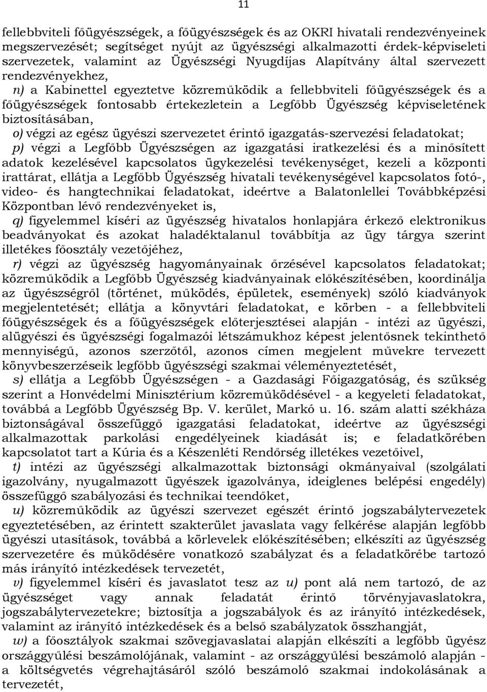képviseletének biztosításában, o) végzi az egész ügyészi szervezetet érintő igazgatás-szervezési feladatokat; p) végzi a Legfőbb Ügyészségen az igazgatási iratkezelési és a minősített adatok