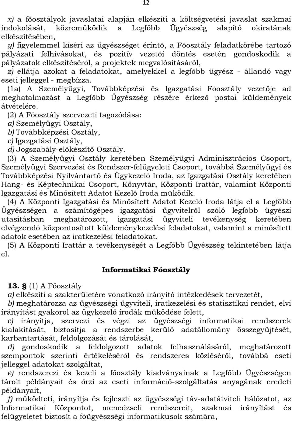feladatokat, amelyekkel a legfőbb ügyész - állandó vagy eseti jelleggel - megbízza.