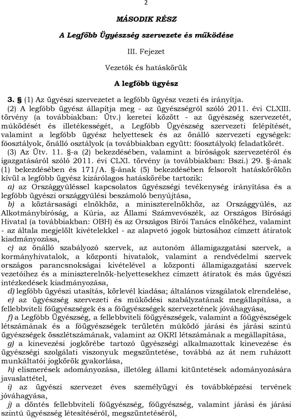 ) keretei között - az ügyészség szervezetét, működését és illetékességét, a Legfőbb Ügyészség szervezeti felépítését, valamint a legfőbb ügyész helyettesek és az önálló szervezeti egységek: