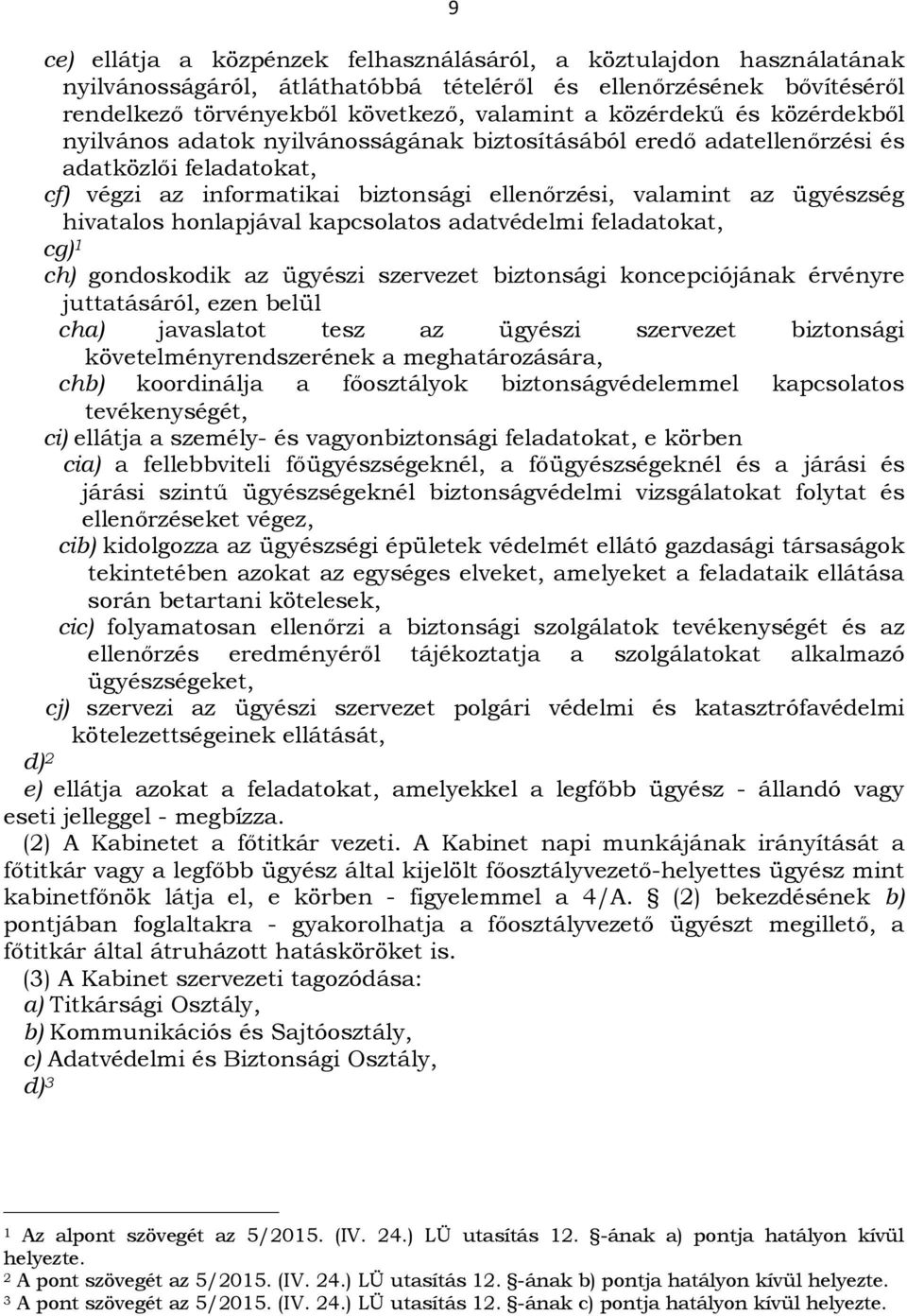 honlapjával kapcsolatos adatvédelmi feladatokat, cg) 1 ch) gondoskodik az ügyészi szervezet biztonsági koncepciójának érvényre juttatásáról, ezen belül cha) javaslatot tesz az ügyészi szervezet