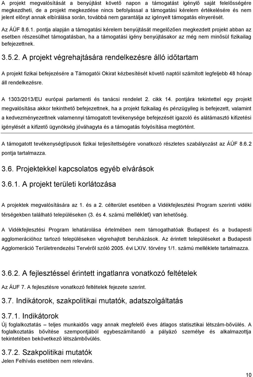 pontja alapján a támogatási kérelem benyújtását megelőzően megkezdett projekt abban az esetben részesülhet támogatásban, ha a támogatási igény benyújtásakor az még nem minősül fizikailag